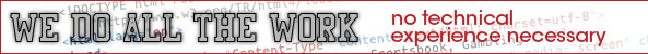 We do all the work, no technical experience necessary